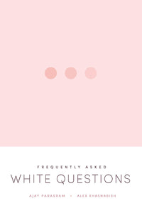 Frequently Asked White Questions by Ajay Parasram