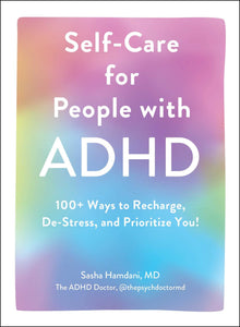 Self-Care for People with ADHD: 100+ Ways to Recharge, De-Stress, and Prioritize You! by Sasha Hamdani, MD