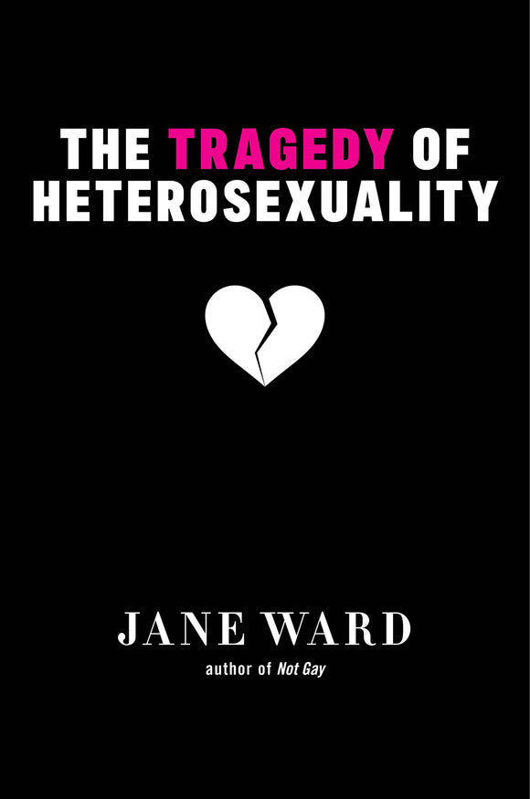 The Tragedy of Heterosexuality by Jane Ward