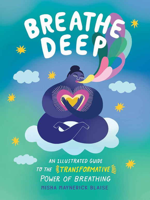 Breathe Deep: An Illustrated Guide to the Transformative Power of Breathing by Misha Maynerick Blaise
