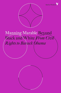 Beyond Black and White: From Civil Rights to Barack Obama by Manning Marable