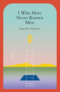 I Who Have Never Known Men by Jaqueline Harpman