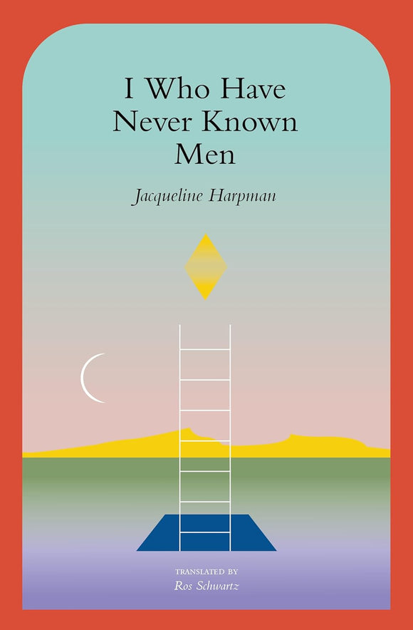 I Who Have Never Known Men by Jaqueline Harpman (PREORDER FOR THE GATHERING BOOK CLUB)