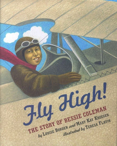 Fly High!: The Story of Bessie Coleman by Louise Borden