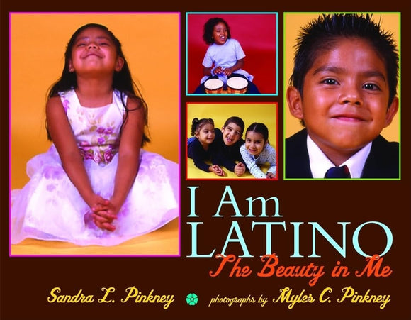 I Am Latino: The Beauty in Me by Sandra L. Pinkney