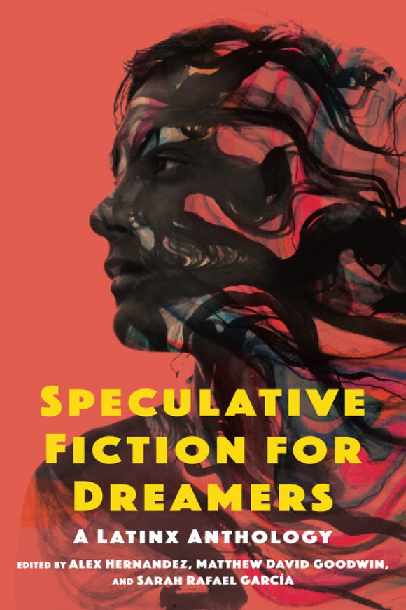 Speculative Fiction for Dreamers: A Latinx Anthology by Alex Hernandez