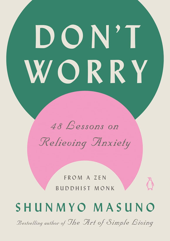 Don't Worry: 48 Lessons on Relieving Anxiety from a Zen Buddhist Monk by Shunmyo Masuno
