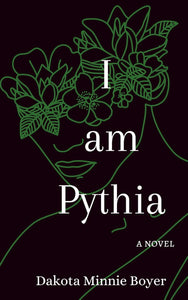 I am Pythia by Dakota Minnie Boyer