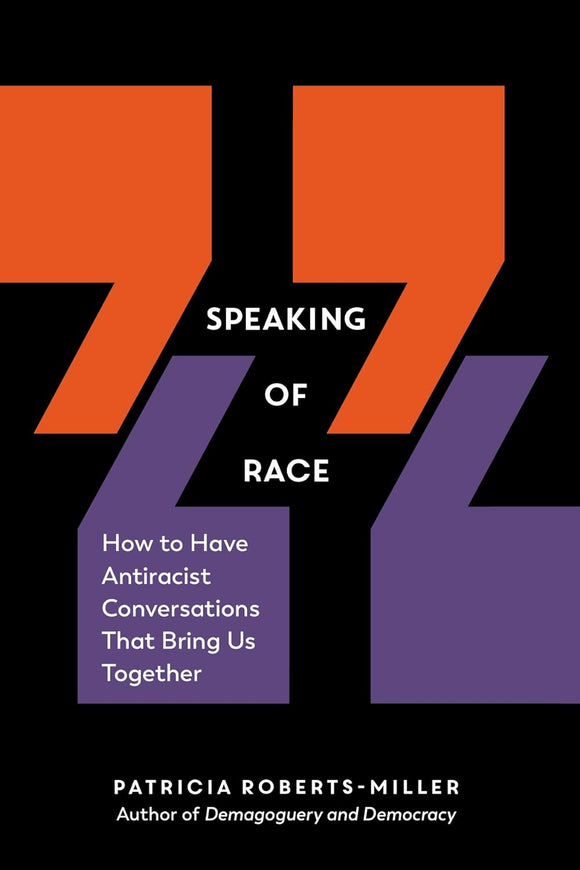 Speaking of Race: How to Have Antiracist Conversations That Bring Us Together by Patricia Roberts Miller