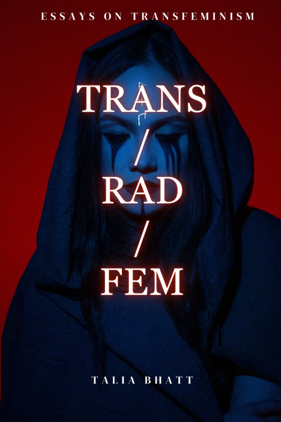 Trans/Rad/Fem by Talia Bhatt