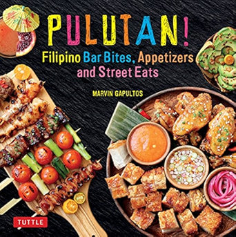 Pulutan! Filipino Bar Bites, Appetizers and Street Eats: (Filipino Cookbook with over 60 Easy-to-Make Recipes) by Marvin Gapultos