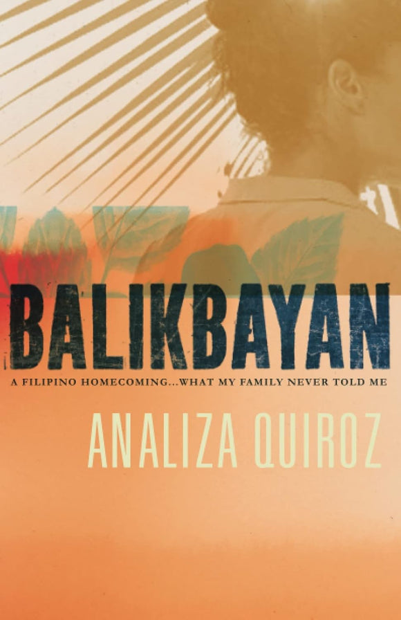 Balikbayan: A Filipino Homecoming... What My Family Never Told Me by Analiza Quiroz