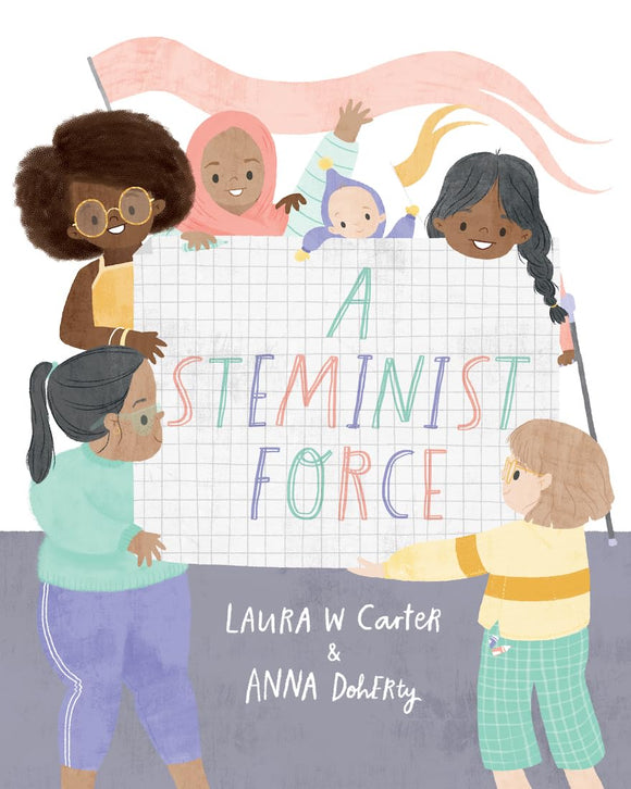 A Steminist Force: A STEM Picture Book for Girls by Laura W. Carter