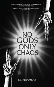 No Gods, Only Chaos by L.P. Hernandez