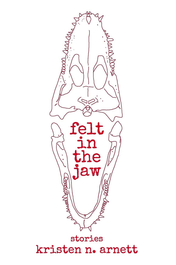 Felt in the Jaw by Kristen N. Arnett