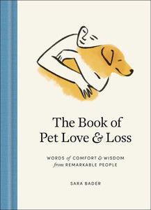 The Book of Pet Love and Loss: Words of Comfort and Wisdom from Remarkable People by Sara Bader