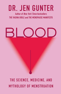 Blood: The Science, Medicine, and Mythology of Menstruation by Dr. Jen Gunter