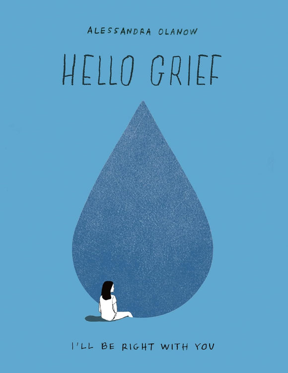 Hello Grief: I'll Be Right with You by Alessandra Olanow