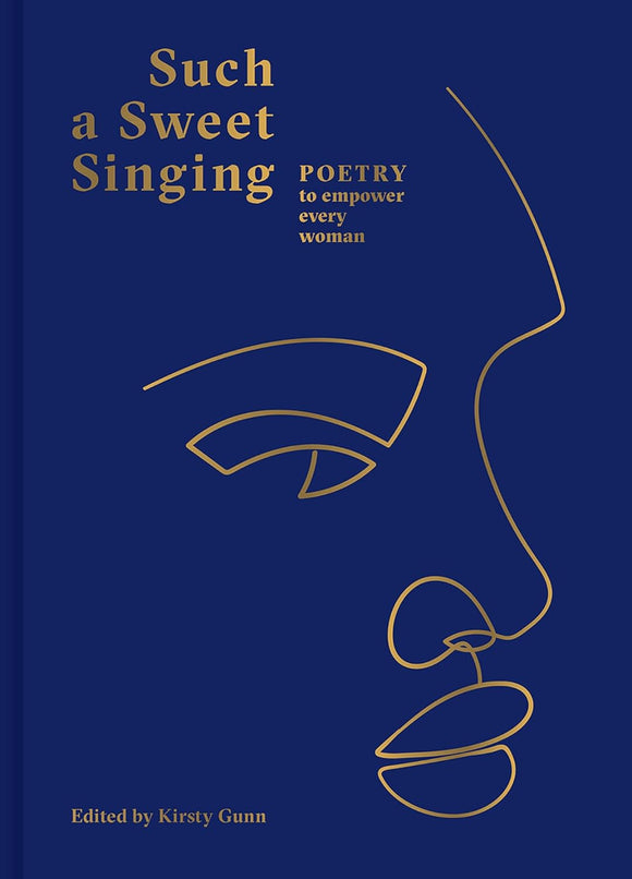 Such a Sweet Singing: Poetry To Empower Every Woman by Kirsty Gunn