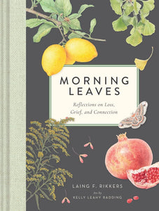 Morning Leaves: Reflections on Loss, Grief, and Connection by Laing F. Rikkers