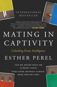 Mating in Captivity: Unlocking Erotic Intelligence by Esther Perel