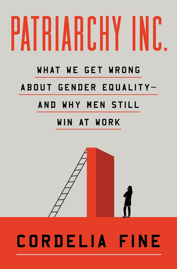 Patriarchy Inc.: What We Get Wrong About Gender Equality?and Why Men Still Win at Work by Cordelia Fine