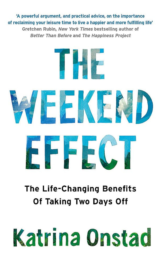 The Weekend Effect: The Life-Changing Benefits of Taking Two Days Off  by Katrina Onstad
