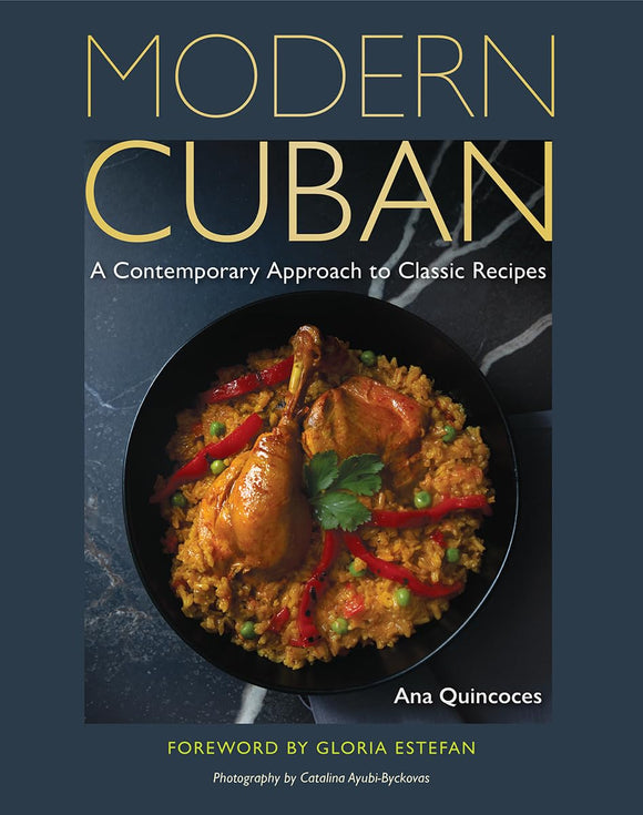 Modern Cuban: A Contemporary Approach to Classic Recipes by Ana Quincoces