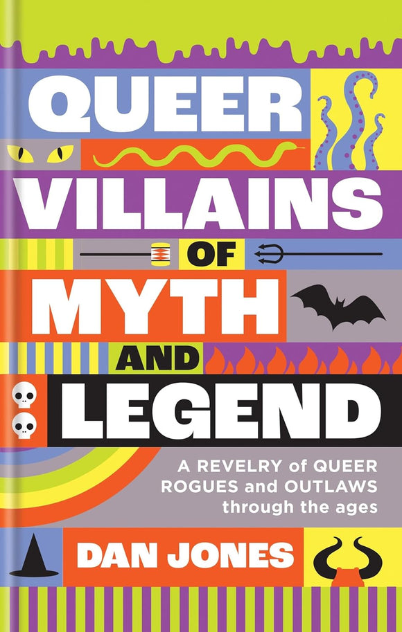 Queer Villains of Myth and Legend: A Revelry of Queer Rogues and Outlaws through the Ages by Dan Jones