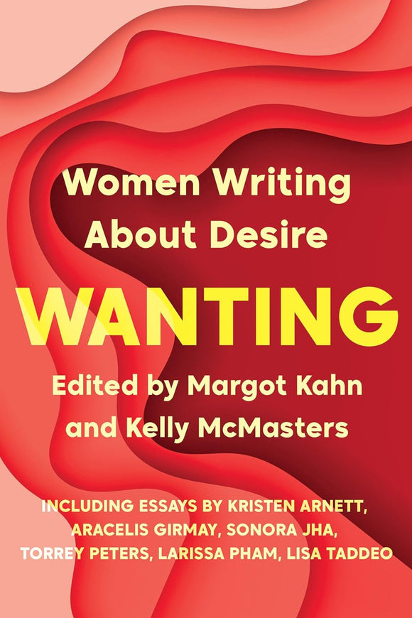 Wanting: Women Writing About Desire by Margot Khan