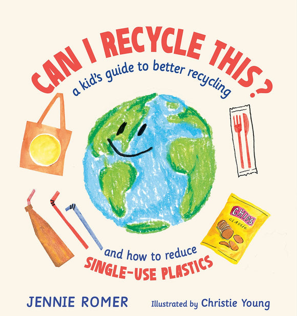 Can I Recycle This?: A Kid's Guide to Better Recycling and How to Reduce Single-Use Plastics by Jennie Romer