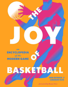 The Joy of Basketball: An Encyclopedia of the Modern Game by Ben Derrick & Andrew Kuo