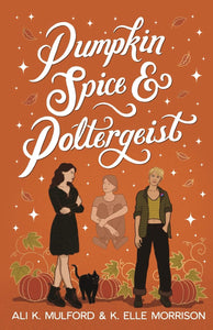 Pumpkin Spice & Poltergeist by Ali K. Milford & K. Elle Morrison