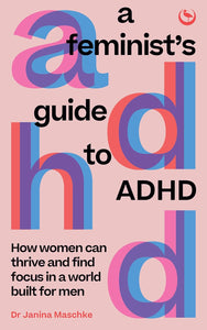 A Feminist's Guide to ADHD by Dr. Janina Maschke