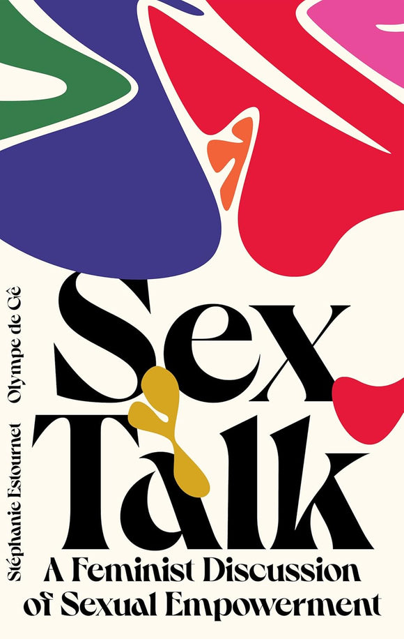 Sex Talk: A Feminist Discussion of Sexual Empowerment by Olympe de Ge