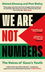 We Are Not Numbers: The Voices of Gaza's Youth by Ahmed Alnaouq and Pam Bailey