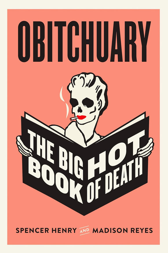 Obitchuary: The Big Hot Book of Death by Spencer Henry and Madison Reyes