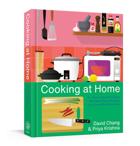 Cooking at Home: Or, How I Learned to Stop Worrying About Recipes (And Love My Microwave) by David Chang