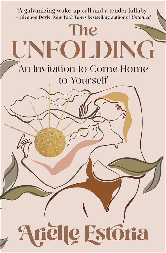 The Unfolding: An Invitation to Come Home to Yourself by Arielle Estoria