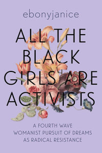 All the Black Girls Are Activists by ebonyjanice