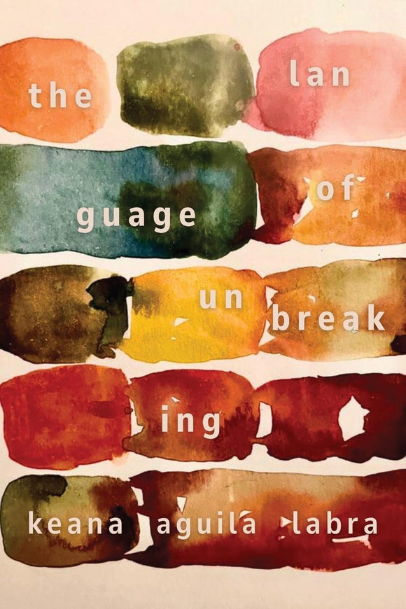 The Language of Unbreaking by Keana Aguila Labra