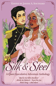 Silk & Steel: A Queer Speculative Adventure Anthology by Janine A. Southard