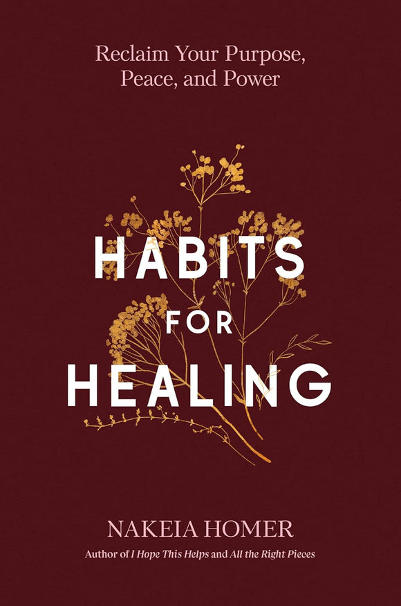 Habits for Healing: Reclaim Your Purpose, Peace, and Power by Nakeia Homer