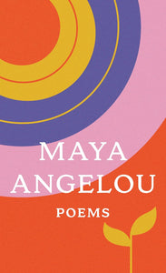 Maya Angelou: Poems by Maya Angelou
