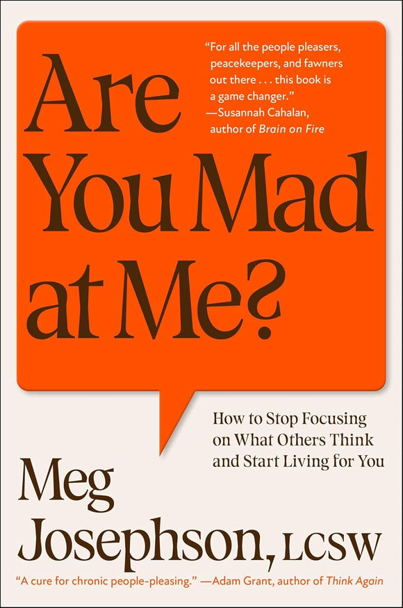 Are You Mad at Me?: How to Stop Focusing on What Others Think and Start Living for You by Meg Josephson, LCSW
