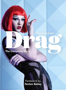 Drag: The Complete Story by Fenton Bailey