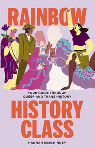 Rainbow History Class: Your Guide Through Queer and Trans History by Hannah McElhinney