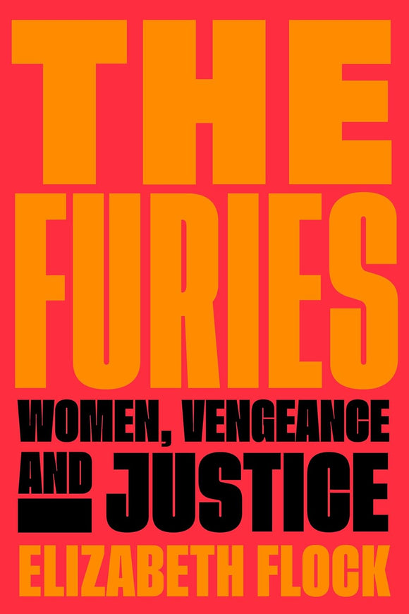 The Furies: Women, Vengeance, and Justice by Elizabeth Flock