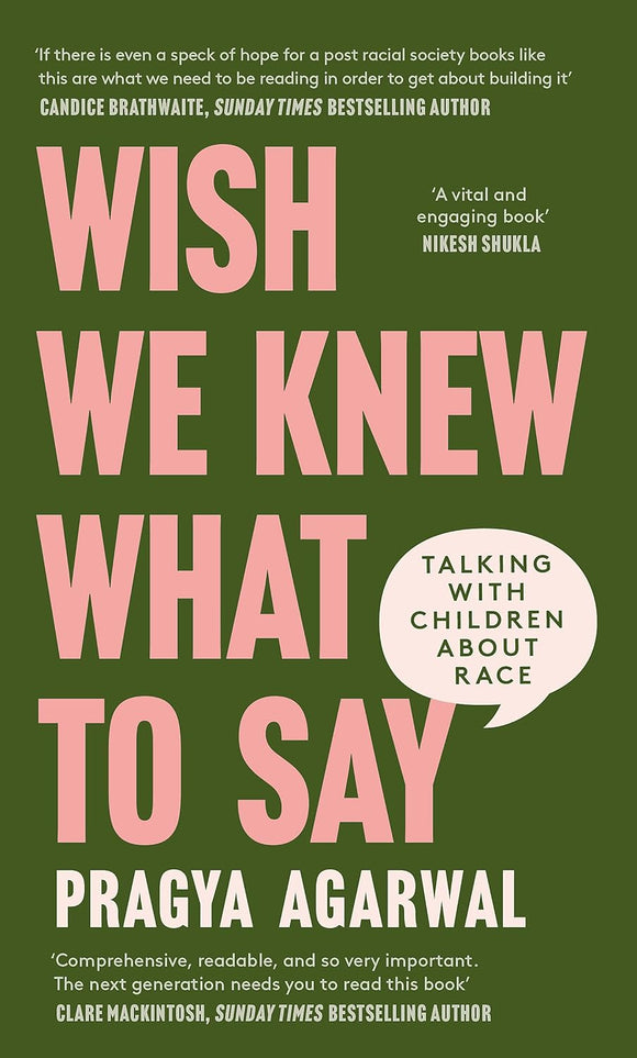 Wish We Knew What to Say: Talking with Children About Race by Dr Pragya Agarwal