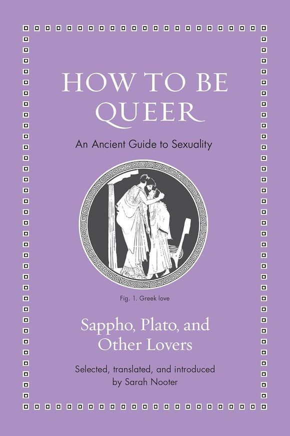 How to Be Queer: An Ancient Guide to Sexuality by Sarah Nooter